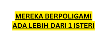 MEREKA BERPOLIGAMI ADA LEBIH DARI 1 ISTERI