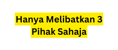 Hanya Melibatkan 3 Pihak Sahaja