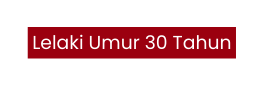 Lelaki Umur 30 Tahun
