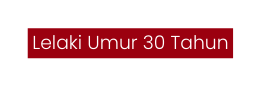 Lelaki Umur 30 Tahun