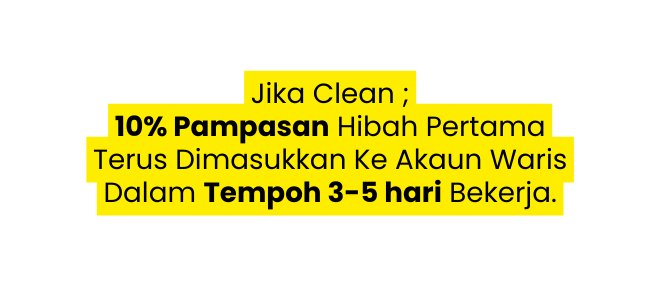 Jika Clean 10 Pampasan Hibah Pertama Terus Dimasukkan Ke Akaun Waris Dalam Tempoh 3 5 hari Bekerja