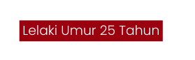 Lelaki Umur 25 Tahun