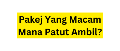 Pakej Yang Macam Mana Patut Ambil