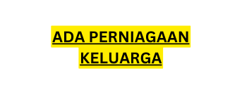 ADA PERNIAGAAN KELUARGA
