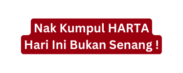 Nak Kumpul HARTA Hari Ini Bukan Senang