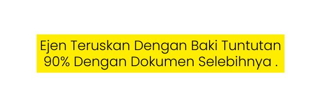 Ejen Teruskan Dengan Baki Tuntutan 90 Dengan Dokumen Selebihnya